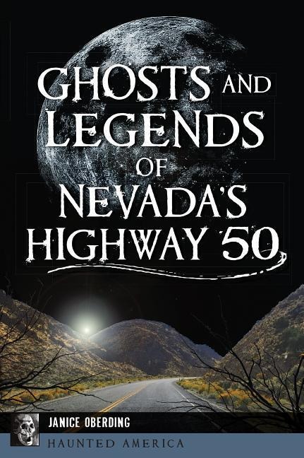 Ghosts and Legends of Nevadas Highway 50