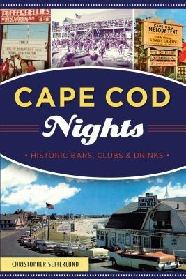 Cape Cod Nights: Historic Bars, Clubs & Drinks