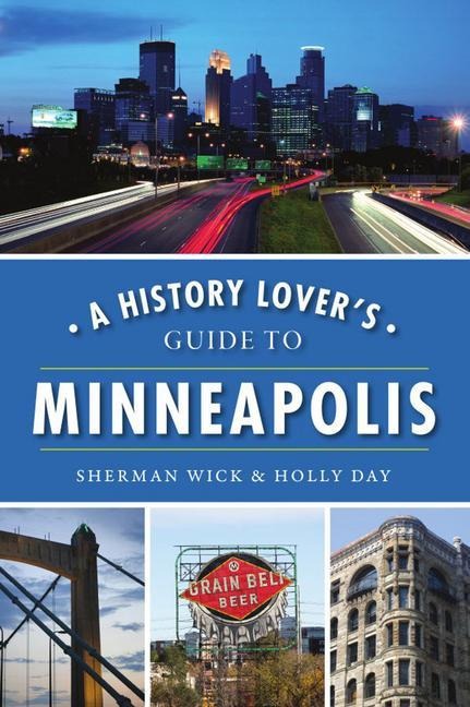 A History Lovers Guide to Minneapolis