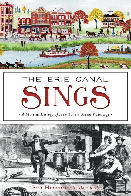 The Erie Canal Sings: A Musical History of New Yorks Grand Waterway