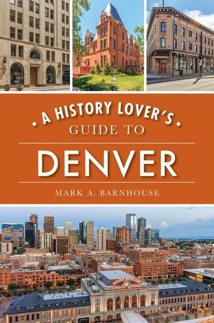 A History Lovers Guide to Denver