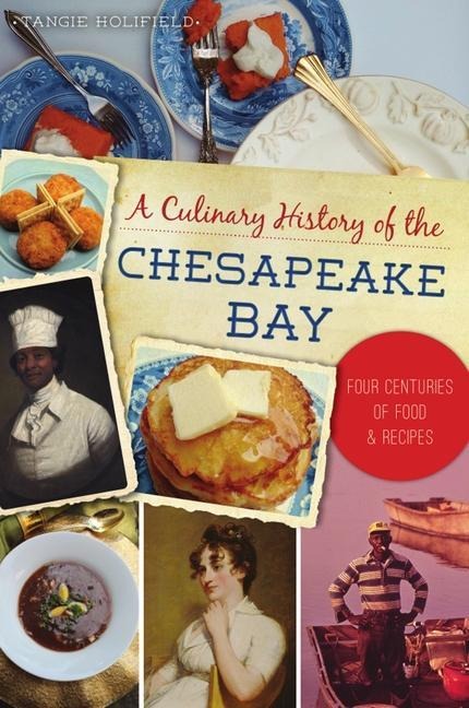 A Culinary History of the Chesapeake Bay: Four Centuries of Food & Recipes
