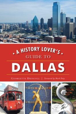 A History Lovers Guide to Dallas