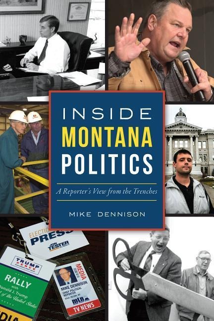 Inside Montana Politics: A Reporters View from the Trenches