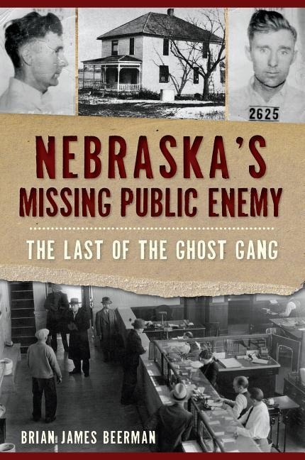 Nebraskas Missing Public Enemy: The Last of the Ghost Gang