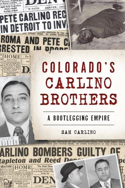 Colorados Carlino Brothers: A Bootlegging Empire