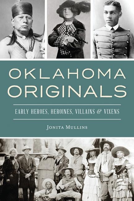 Oklahoma Originals: Early Heroes, Heroines, Villains & Vixens
