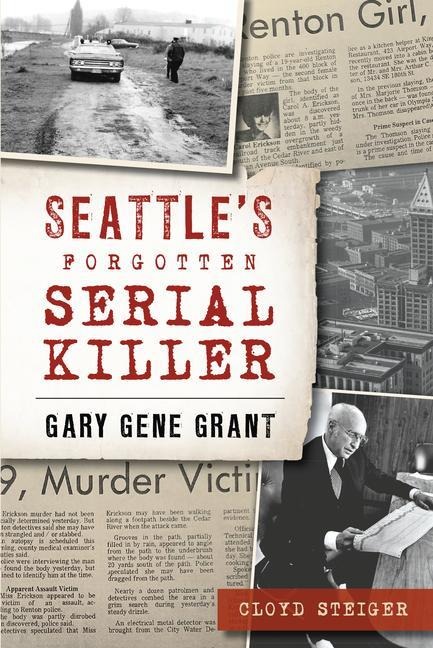Seattles Forgotten Serial Killer: Gary Gene Grant