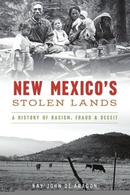 New Mexicos Stolen Lands: A History of Racism, Fraud & Deceit