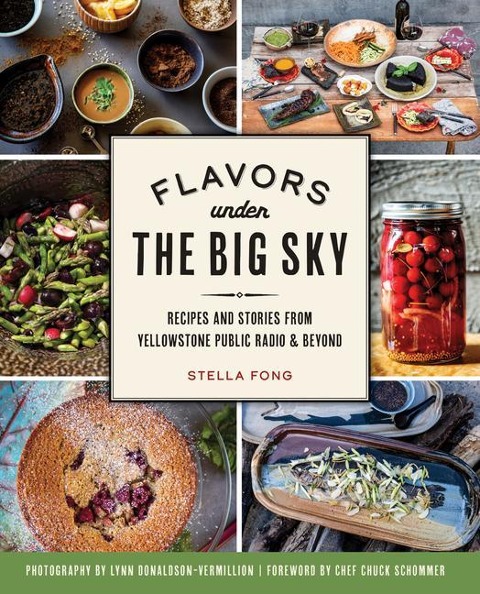 Flavors Under the Big Sky: Recipes and Stories from Yellowstone Public Radio & Beyond
