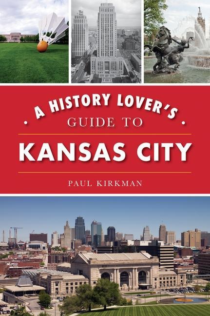 A History Lovers Guide to Kansas City