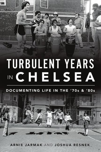 Turbulent Years in Chelsea: Documenting Life in the 70s & 80s