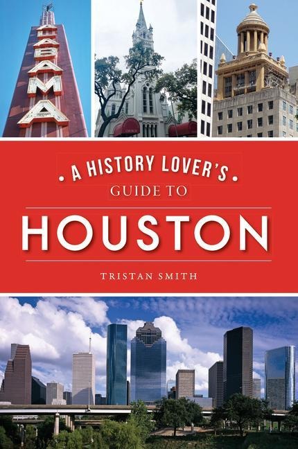 A History Lovers Guide to Houston