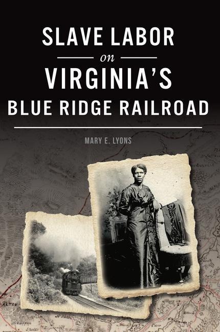 Slave Labor on Virginias Blue Ridge Railroad