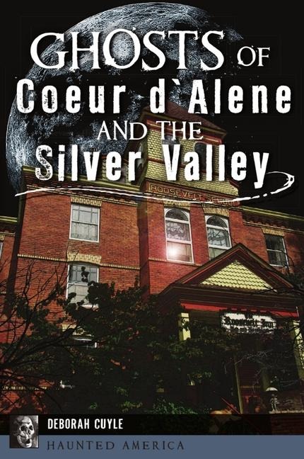 Ghosts of Coeur dAlene and the Silver Valley