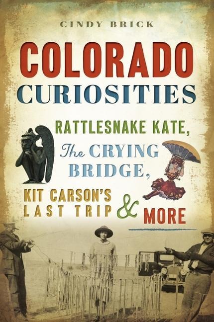 Colorado Curiosities: Rattlesnake Kate, the Crying Bridge, Kit Carsons Last Trip & More