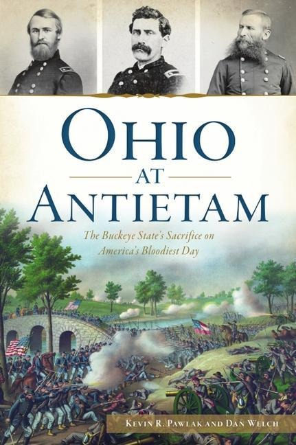 Ohio at Antietam: The Buckeye States Sacrifice on Americas Bloodiest Day