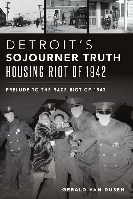 Detroits Sojourner Truth Housing Riot of 1942: Prelude to the Race Riot of 1943