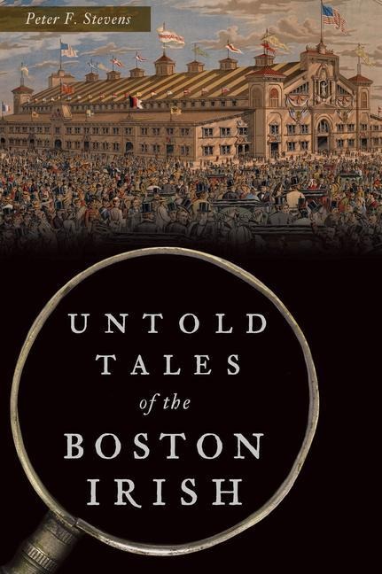 Untold Tales of the Boston Irish