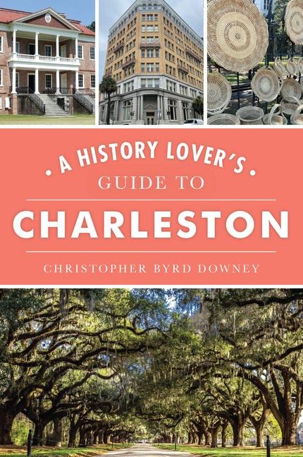 A History Lovers Guide to Charleston