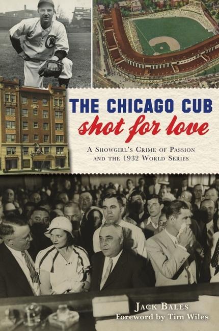 The Chicago Cub Shot for Love: A Showgirls Crime of Passion and the 1932 World Series