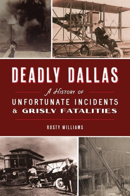 Deadly Dallas: A History of Unfortunate Incidents & Grisly Fatalities