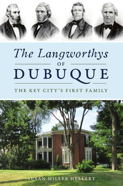 The Langworthys of Dubuque: The Key Citys First Family