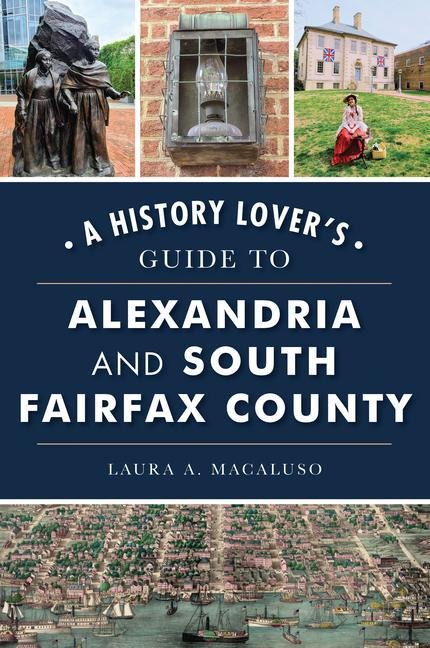 A History Lovers Guide to Alexandria and South Fairfax County