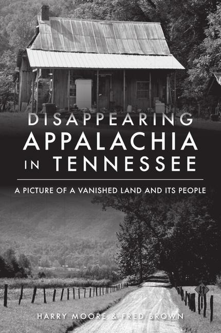 Disappearing Appalachia in Tennessee: A Picture of a Vanished Land and Its People