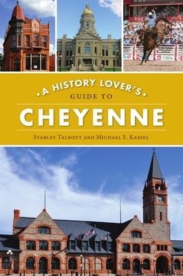 A History Lovers Guide to Cheyenne