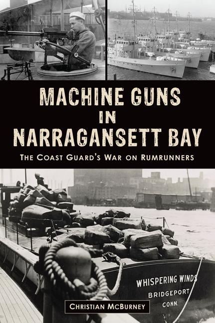 Machine Guns in Narragansett Bay: The Coast Guards War on Rumrunners