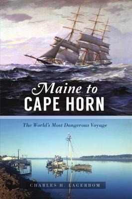 Maine to Cape Horn: The Worlds Most Dangerous Voyage