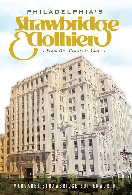 Philadelphias Strawbridge & Clothier: From Our Family to Yours
