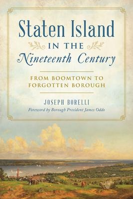 Staten Island in the Nineteenth Century: From Boomtown to Forgotten Borough