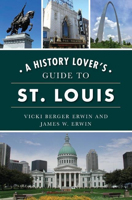 A History Lovers Guide to St. Louis