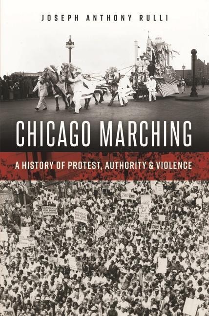 Chicago Marching: A History of Protest, Authority & Violence