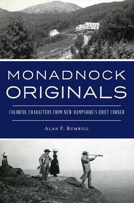 Monadnock Originals: Colorful Characters from New Hampshires Quiet Corner