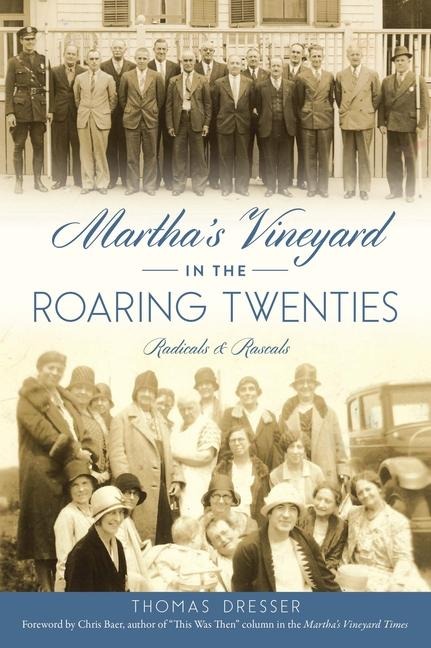 Marthas Vineyard in the Roaring Twenties: Radicals & Rascals
