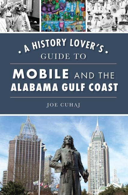 A History Lovers Guide to Mobile and the Alabama Gulf Coast