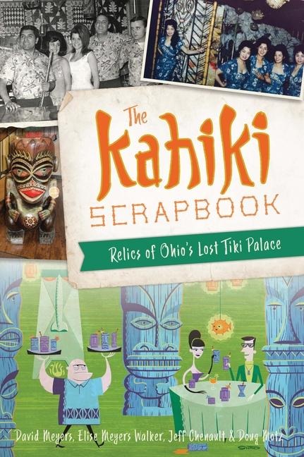 The Kahiki Scrapbook: Relics of Ohios Lost Tiki Palace