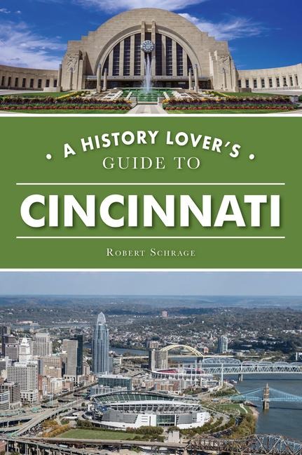 A History Lovers Guide to Cincinnati