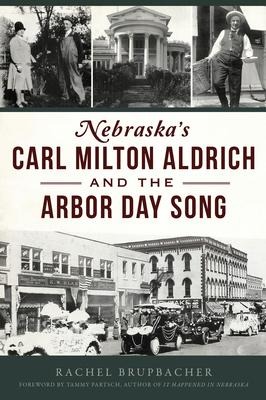 Nebraskas Carl Milton Aldrich and the Arbor Day Song