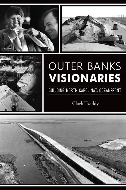 Outer Banks Visionaries: Building North Carolinas Oceanfront