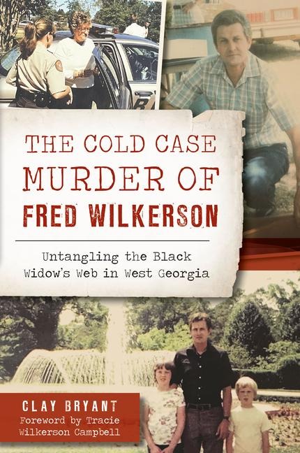 The Cold Case Murder of Fred Wilkerson: Untangling the Black Widows Web in West Georgia