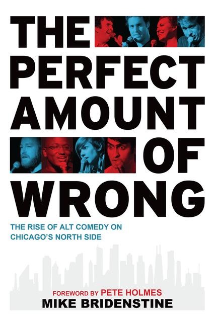 The Perfect Amount of Wrong: The Rise of Alt Comedy on Chicagos North Side