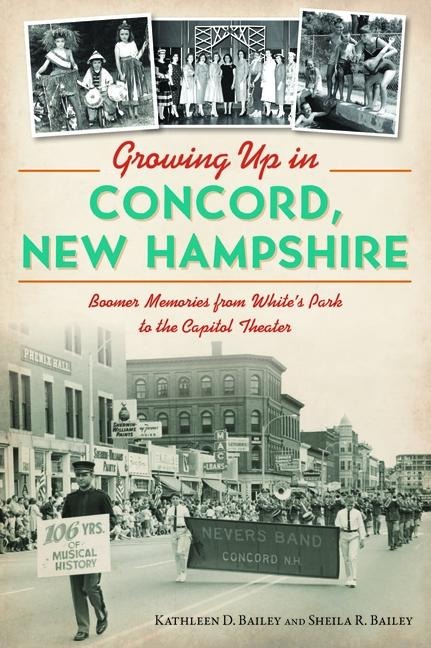Growing Up in Concord, New Hampshire: Boomer Memories from Whites Park to the Capitol Theater