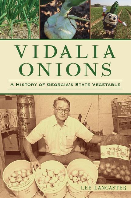 Vidalia Onions: A History of Georgias State Vegetable