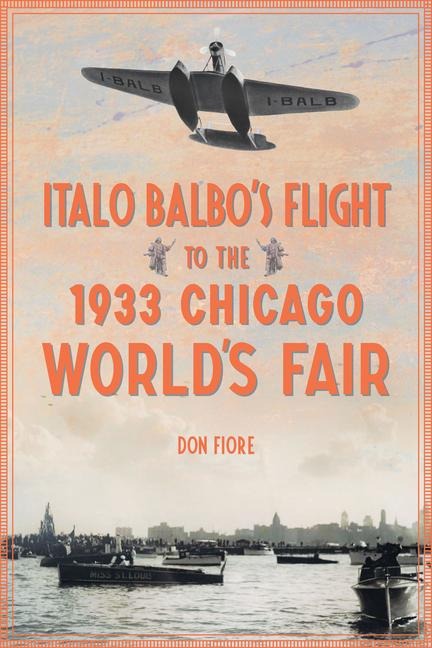 Italo Balbos Flight to the 1933 Chicago Worlds Fair