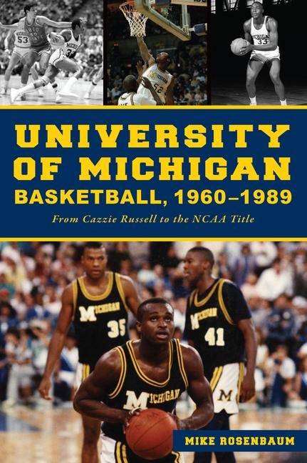 University of Michigan Basketball,1960-1989: From Cazzie Russell to the NCAA Title