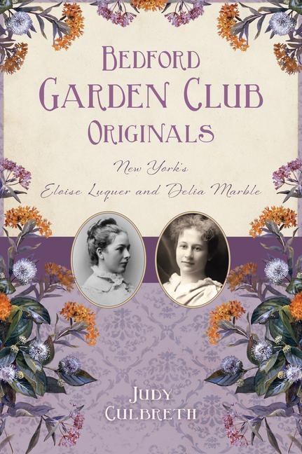 Bedford Garden Club Originals: New Yorks Eloise Luquer and Delia Marble